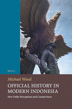 Wood, Michael. Official History in Modern Indonesia. Koninklijke Brill BV, 2014.