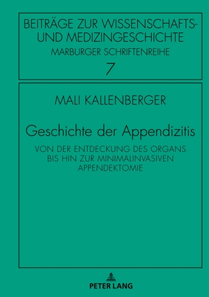 Kallenberger, Mali. Geschichte der Appendizitis - Von der Entdeckung des Organs bis hin zur minimalinvasiven Appendektomie. Peter Lang, 2019.