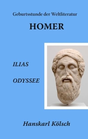 Kölsch, Hanskarl. Homer - Ilias - Odyssee - Die Geburtsstunde der Weltliteratur. Books on Demand, 2012.