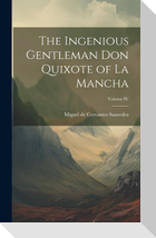 The Ingenious Gentleman Don Quixote of La Mancha; Volume IV