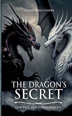 Voigtländer, Daniel. The Dragon's Secret - Der Fall der Königreiche. Books on Demand, 2023.
