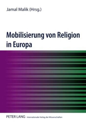 Malik, Jamal (Hrsg.). Mobilisierung von Religion in Europa - Unter Mitarbeit von Christiane Fiebig. Peter Lang, 2010.