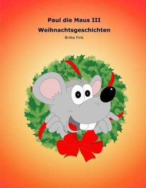 Fink, Britta. Paul die Maus III - Weihnachtsgeschichten. Books on Demand, 2016.