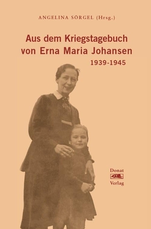 Sörgel, Angelina (Hrsg.). Aus dem Kriegstagebuch von Erna Maria Johansen - 1939-1945. Donat Verlag, Bremen, 2024.