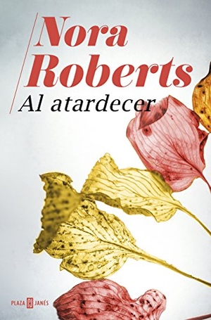 Roberts, Nora. Al atardecer. Plaza & Janés, 2018.