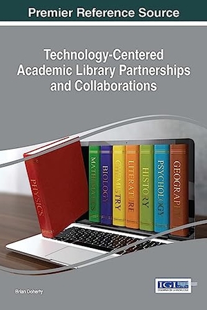 Doherty, Brian (Hrsg.). Technology-Centered Academic Library Partnerships and Collaborations. Information Science Reference, 2016.