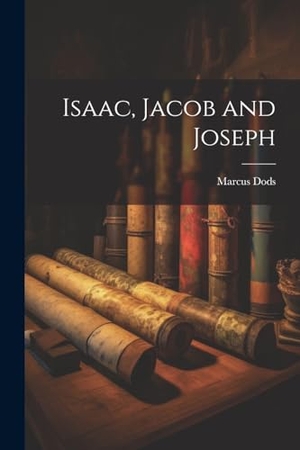 Dods, Marcus. Isaac, Jacob and Joseph. Creative Media Partners, LLC, 2023.
