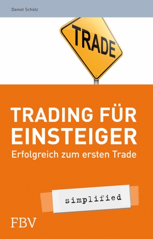Schütz, Daniel. Trading für Einsteiger - simplified - Erfolgreich zum ersten Trade. Finanzbuch Verlag, 2013.