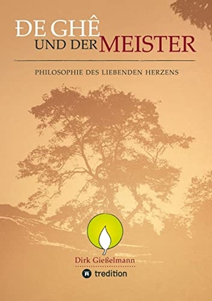 Dirk Gießelmann. De Ghe und der Meister - Philosophie des liebenden Herzens. tredition, 2022.