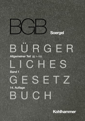 Gössl, Susanne Lilian / Klinck, Fabian et al. Kommentar zum Bürgerlichen Gesetzbuch mit Einführungsgesetz und Nebengesetzen (BGB) (Soergel). Band 1, Allgemeiner Teil 1: §§ 1-103 - Band 1, Allgemeiner Teil 1: §§ 1-103. Kohlhammer W., 2024.