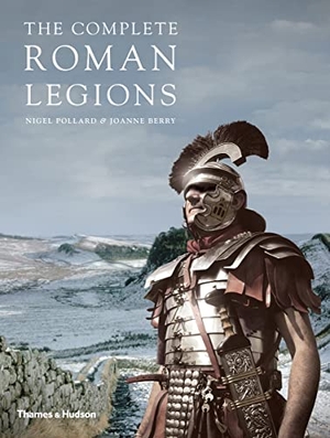 Berry, Joanne / Nigel Pollard. The Complete Roman Legions. Thames & Hudson Ltd, 2015.