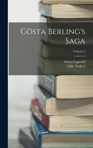 Lagerlöf, Selma / Lillie Tudeer. Gösta Berling's Saga; Volume 2. Creative Media Partners, LLC, 2022.