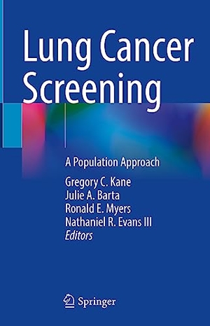 Kane, Gregory C. / Nathaniel R. Evans III et al (Hrsg.). Lung Cancer Screening - A Population Approach. Springer International Publishing, 2023.