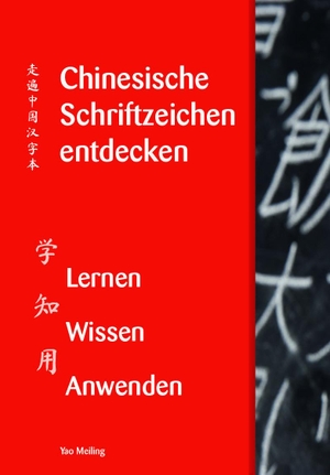 Yao, Meiling. Chinesische Schriftzeichen entdecken - Band 1. Chinabooks E. Wolf, 2021.