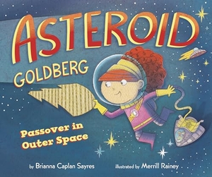 Sayres, Brianna Caplan. Asteroid Goldberg - Passover in Outer Space. Intergalactic Afikoman, 2020.