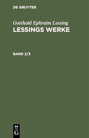 Lessing, Gotthold Ephraim. Gotthold Ephraim Lessing: Lessings Werke. Band 2/3. De Gruyter, 1875.