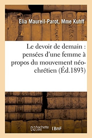 Kuhff. Le Devoir de Demain: Pensées d'Une Femme À Propos Du Mouvement Néo-Chrétien. Hachette Livre - BNF, 2016.