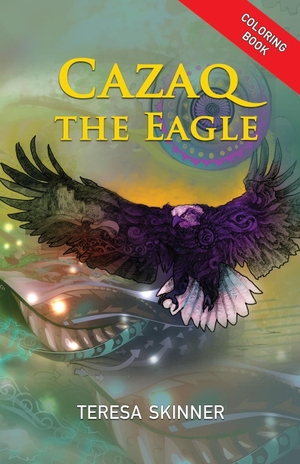 Skinner, Teresa. Cazaq the Eagle Coloring Book. Teresa Skinner, 2021.
