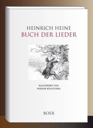 Heine, Heinrich. Buch der Lieder - Illustriert von Wiener Künstlern. Boer, 2019.