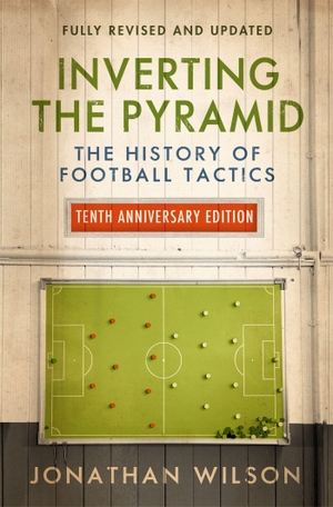 Wilson, Jonathan. Inverting the Pyramid - The History of Football Tactics. Moon Travel, 2018.
