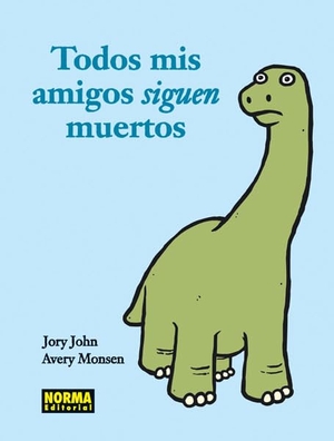 Monsen, Avery / Jory John. Todos mis amigos siguen muertos. Norma Editorial, S.A., 2013.