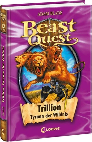 Blade, Adam. Beast Quest 12. Trillion, Tyrann der Wildnis. Loewe Verlag GmbH, 2010.