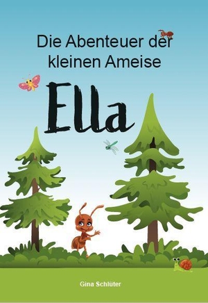 Schlüter, Gina. Die Abenteuer der kleinen Ameise Ella. Verlagshaus Schlosser, 2022.