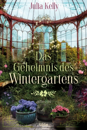 Kelly, Julia. Das Geheimnis des Wintergartens - Roman. Lübbe, 2021.