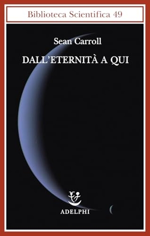 Carroll, Sean. Dall'eternità a qui. , 2012.