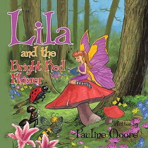 Moore, Pauline. Lila and the Bright Red Flower. Balboa Press, 2015.