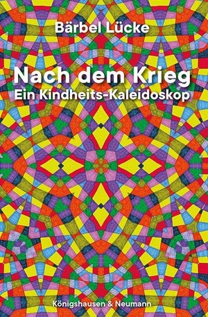 Lücke, Bärbel. Nach dem Krieg - Ein Kindheits-Kaleidoskop. Königshausen & Neumann, 2024.