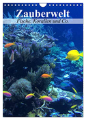 Zauberwelt. Fische, Korallen und Co. (Wandkalender 2024 DIN A4 hoch), CALVENDO Monatskalender