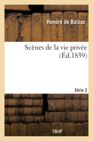 de Balzac, Honoré. Scènes de la Vie Privée Série 2. Hachette Livre, 2017.