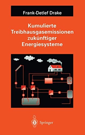 Drake, Frank-Detlef. Kumulierte Treibhausgasemissionen zukünftiger Energiesysteme. Springer Berlin Heidelberg, 2011.