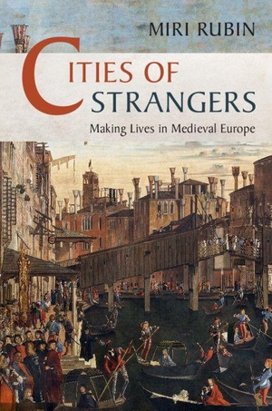 Rubin, Miri. Cities of Strangers. Cambridge University Press, 2020.
