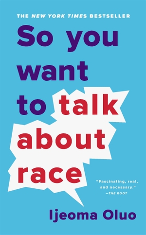 Oluo, Ijeoma. So You Want to Talk About Race. Hachette Book Group USA, 2020.
