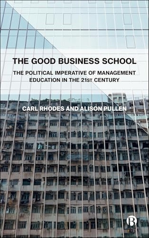 Pullen, Alison / Carl Rhodes. The Good Business School - The Political Imperative of Management in the 21st Century. Bristol University Press, 2026.