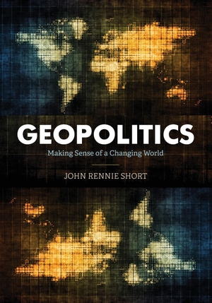 Short, John Rennie. Geopolitics - Making Sense of a Changing World. Rowman & Littlefield Publishers, 2021.