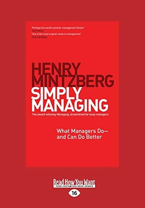 Mintzberg, Henry. Simply Managing - What Managers Do - And Can Do Better (Large Print 16pt). ReadHowYouWant, 2013.