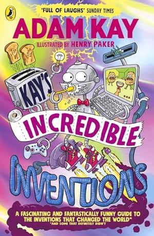 Kay, Adam. Kay's Incredible Inventions - A fascinating and fantastically funny guide to inventions that changed the world (and some that definitely didn't). Penguin Books Ltd (UK), 2024.