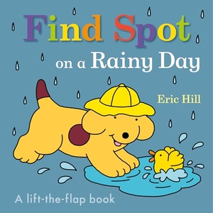 Hill, Eric. Find Spot on a Rainy Day - A Lift-The-Flap Book. Penguin Young Readers Group, 2023.
