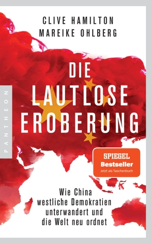 Hamilton, Clive / Mareike Ohlberg. Die lautlose Eroberung - Wie China westliche Demokratien unterwandert und die Welt neu ordnet. Pantheon, 2022.