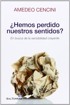 Cencini, Amedeo. ¿Hemos perdido nuestros sentidos? : en busca de la sensibilidad creyente. Editorial Sal Terrae, 2014.