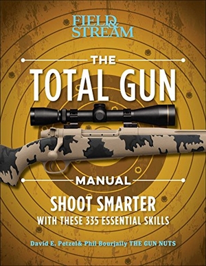 Petzal, David E / Bourjaily, Phil et al. The Total Gun Manual (Paperback Edition) - 368 Essential Shooting Skills. Weldon Owen, 2017.