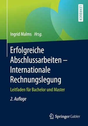 Malms, Ingrid (Hrsg.). Erfolgreiche Abschlussarbeiten - Internationale Rechnungslegung - Leitfaden für Bachelor und Master. Springer Fachmedien Wiesbaden, 2016.