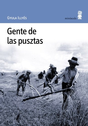 Kovacsics Meszaros, Adán / Illyés Gyula. Gente de las pusztas. Editorial Minuscula, S.L.U., 2002.