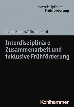 Simon, Liane / Jürgen Kühl. Interdisziplinäre Zusammenarbeit und inklusive Frühförderung. Kohlhammer W., 2023.