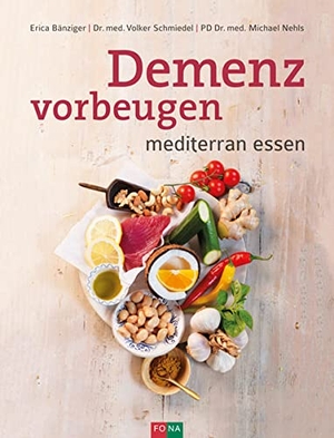 Bänziger, Erica / Schmiedel, Volker et al. Demenz vorbeugen - mediterran essen. Fona Verlag AG, 2017.