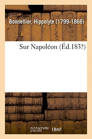 Bonnellier, Hippolyte. Sur Napoléon. Hachette Livre, 2018.
