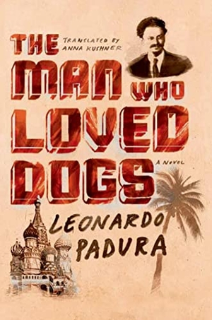 Padura, Leonardo. The Man Who Loved Dogs. Farrar, Straus and Giroux (Byr), 2015.